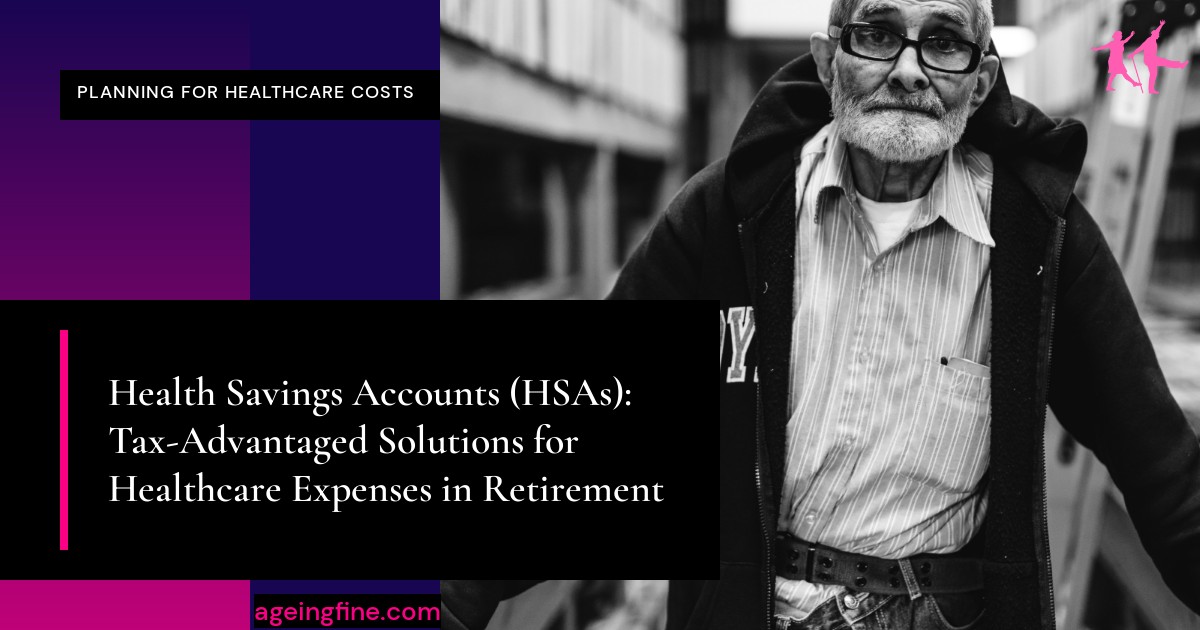 Health Savings Accounts (HSAs): Tax-Advantaged Solutions for Healthcare Expenses in Retirement