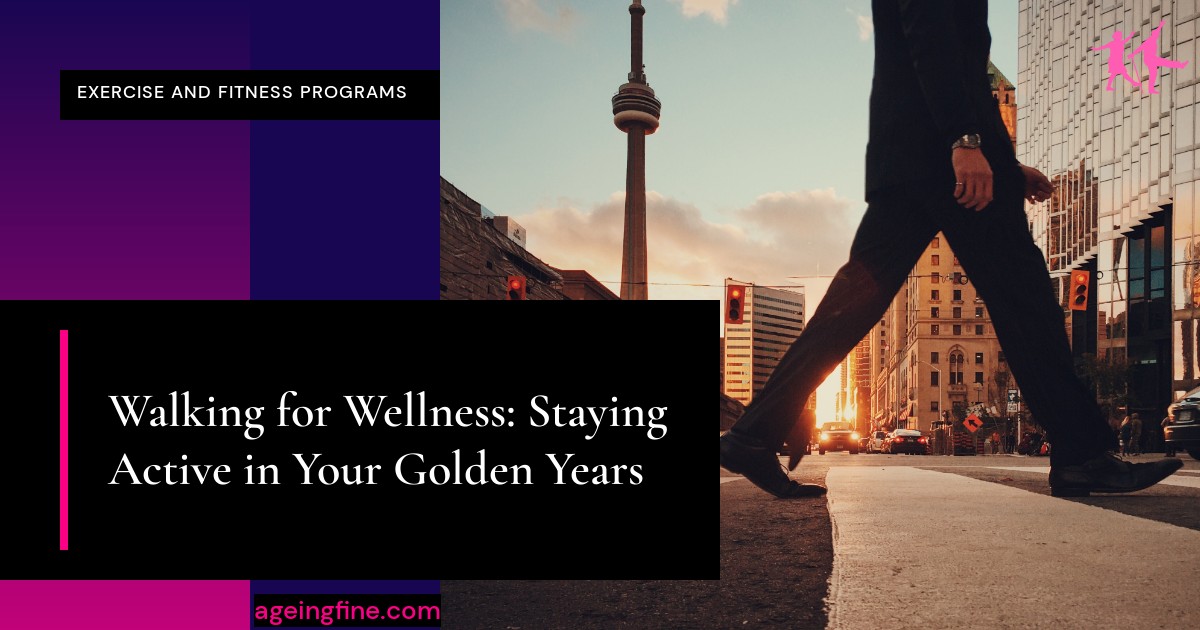 Walking for Wellness: Staying Active in Your Golden Years