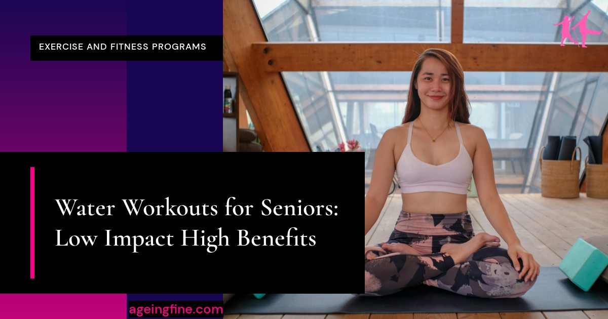 Water Workouts for Seniors: Low Impact High Benefits