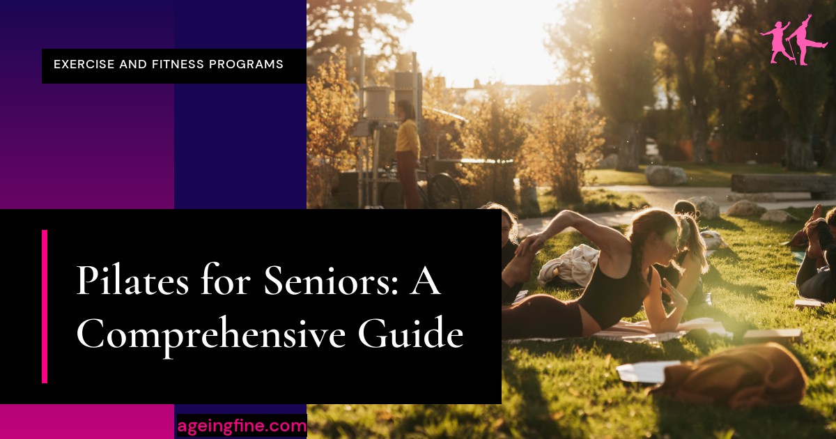 Pilates for Seniors: A Comprehensive Guide